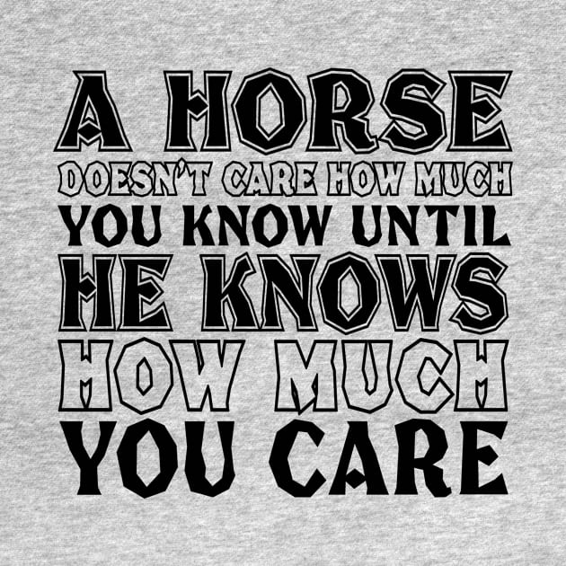 A horse doesn't care how much you know until he knows how much you care by shopbudgets